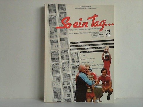 So ein Tag ... Die Spielberichte über die legendären Spiele des FC Bayern München von 1965 - 1984 Leisure & Fun