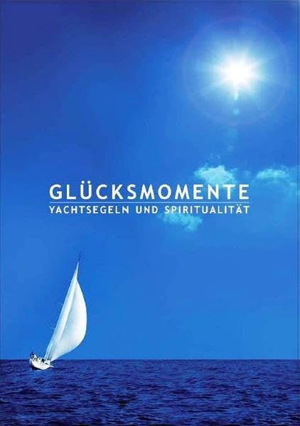 Glücksmomente: Yachtsegeln und Spiritualität Leisure & Fun
