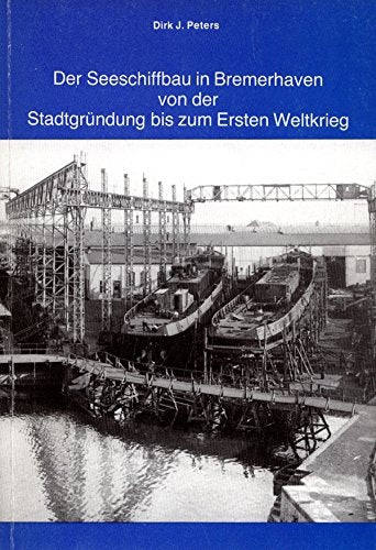 R ) Der Seeschiffbau in Bremerhaven von der Stadtgründung bis zum Ersten Weltkrieg. book