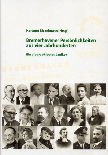 Bremerhavener Persönlichkeiten aus vier Jahrhunderten: Ein biographisches Lexikon Reference Books