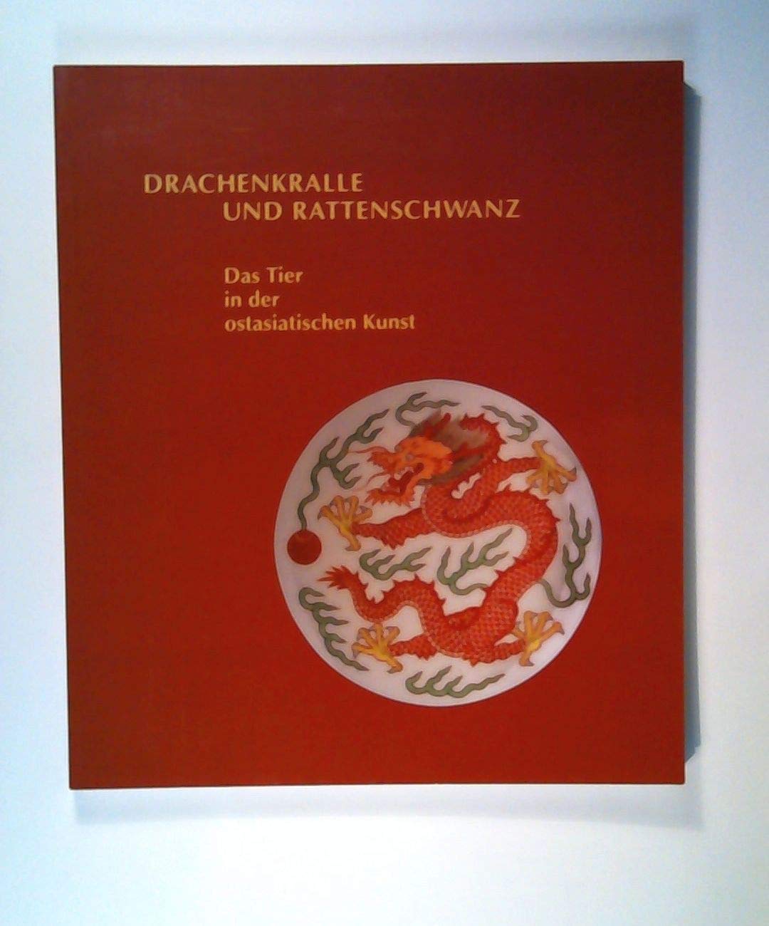 Drachenkralle und Rattenschwanz. Das Tier in der ostasiatischen Kunst: Ausstellungskatalog zur gleichnamigen Ausstellung des Museums 20.10. bis 17.12.2000 book