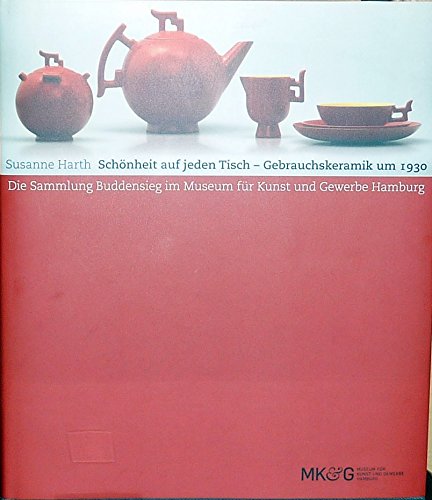 Schönheit auf jeden Tisch - Gebrauchskeramik um 1930: Die Sammlung Buddensieg im Museum für Kunst und Gewerbe Hamburg Hobbies & Crafts