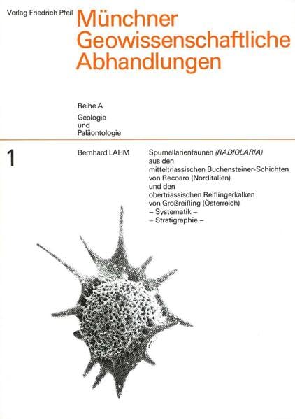 Spumellarienfaunen (Radiolaria) aus den mitteltriassischen Buchensteiner-Schichten von Recoaro (Norditalien) und den obertriassischen Reiflingerkalken ... (Munchner geowissenschaftliche Abhandlungen) book