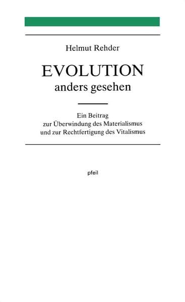 Evolution - anders gesehen: Ein Beitrag zur Überwindung des Materialismus und zur Rechtfertigung des Vitalismus Philosophy