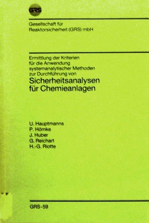 Ermittlung der Kriterien für die Anwendung systemanalytischer Methoden zur Durchführung von Sicherheitsanalysen für Chemieanlagen (GRS-Berichte) Business & Technology