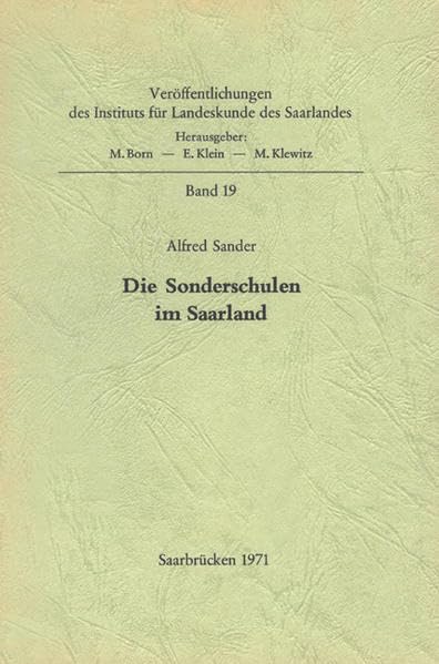 Die Sonderschulen im Saarland: Eine vergleichende Untersuchung ihrer Entwicklung bis zur Eingliederung in die Bundesrepublik Deutschland (Veröffentlichungen des Instituts für Landeskunde im Saarland) Politics & History