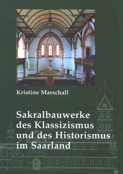 Sakralbauwerke des Klassizismus und des Historismus im Saarland (Veröffentlichungen des Instituts für Landeskunde im Saarland) Architecture