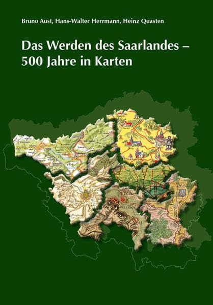 Das Werden des Saarlandes – 500 Jahre in Karten (Veröffentlichungen des Instituts für Landeskunde im Saarland) Politics & History