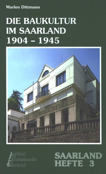 Die Baukultur im Saarland 1904–1945 (Saarland-Hefte) Architecture