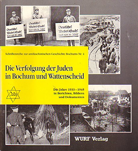 Die Verfolgung der Juden in Bochum und Wattenscheid. Die Jahre 1933-1945 in Berichten, Bildern und Dokumenten Books
