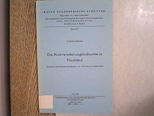 Die Holzveredelungsindustrie in Finnland: Struktur- und Standortmerkmale von 1850 bis zur Gegenwart (Kieler Geographische Schriften) Books