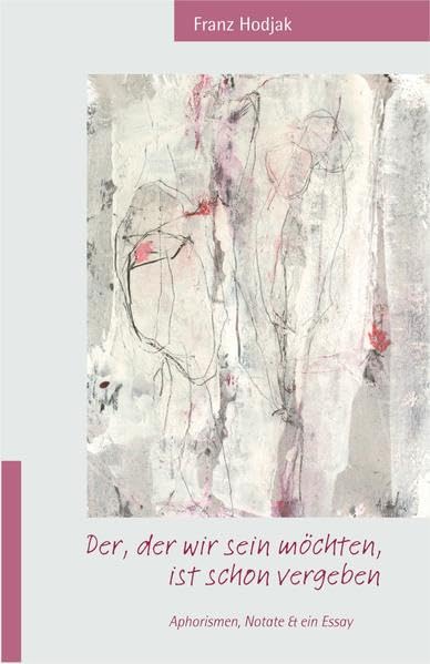 Der, der wir sein möchten, ist schon vergeben: Aphorismen, Notate & ein Essay Contemporary literature