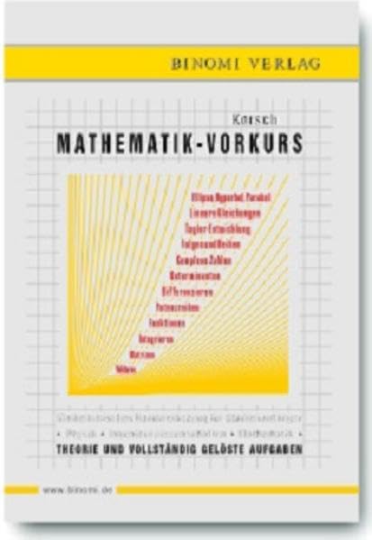 Mathematik-Vorkurs: Mathematisches Handwerkszeug für Studienanfänger Physik - Ingenieurwissenschaften - Mathematik Theorie und vollständig gelöste Aufgaben Mathematics