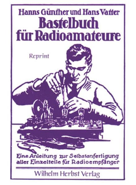 Bastelbuch für Radioamateure: Eine Anleitung zur Selbstanfertigung aller Einzelteile für Radioempfänger Leisure, Home & Garden