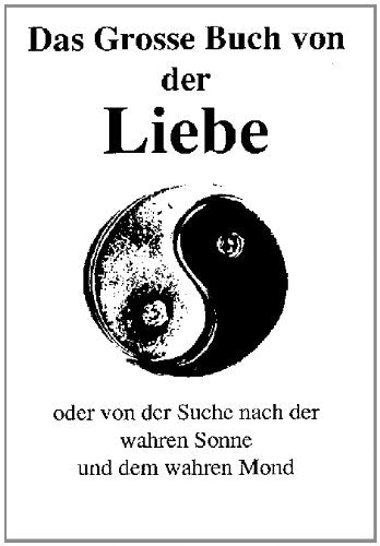 Das Grosse Buch von der Liebe oder von der Suche nach der wahren Sonne und dem wahren Mond Books