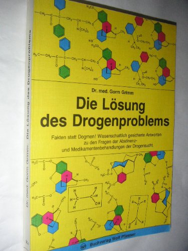 Die Lösung des Drogenproblems. Fakten statt Dogmen! Wissenschaftlich gesicherte Antworten zu den Fragen der Abstinenz- und Medikamentenbehandlungen der Drogensucht Medicine
