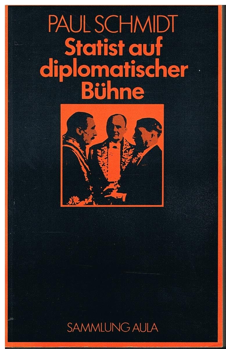 Statist auf diplomatischer Bühne 1923-45: Erlebnisse des Chefdolmetschers im Auswärtigen Amt mit den Staatsmännern Europas (Sammlung Aula) Politics & History