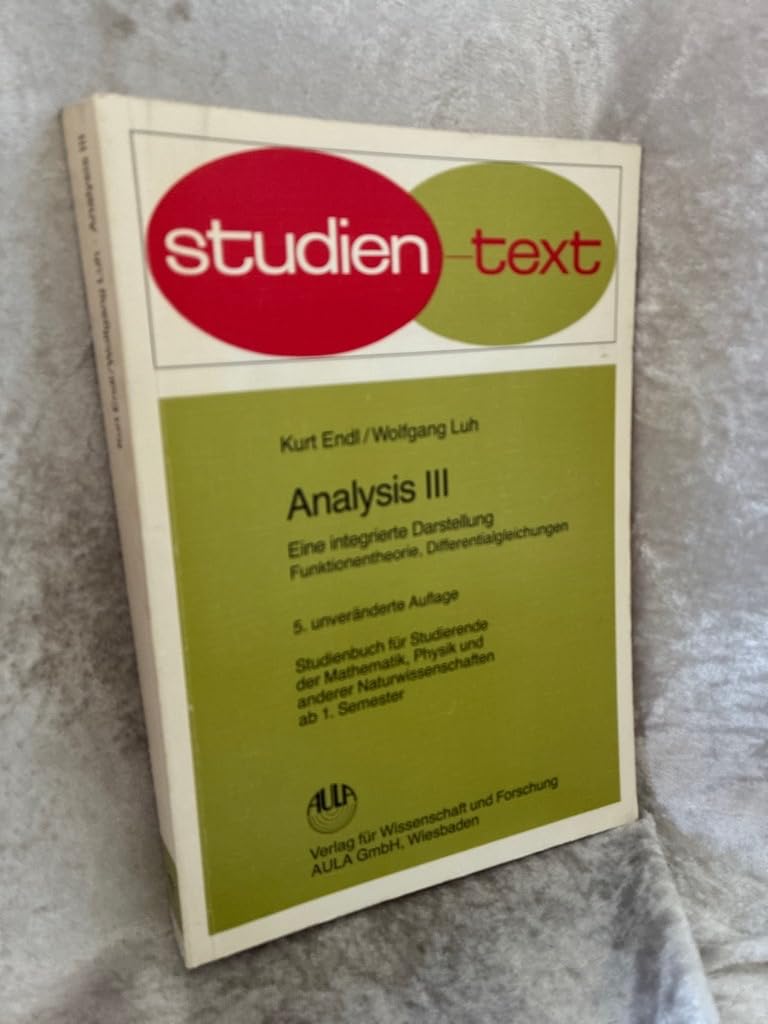 Analysis / Eine integrierte Darstellung. Studienbuch für Studierende der Mathematik, Physik und anderer Naturwissenschaften ab 1. Semester: Analysis: ... / Funktionstheorie, Differentialgleichungen Books