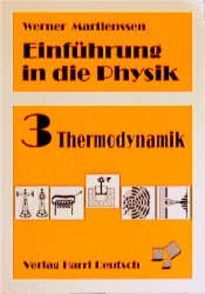 Einführung in die Physik / Studienbuch für Studierende der Physik, Chemie, Biologie, Mathematik, Ingenieurwissenschaften und verwandter Fächer ab 1. ... in die Physik, Bd. 3: Thermodynamik Science Books