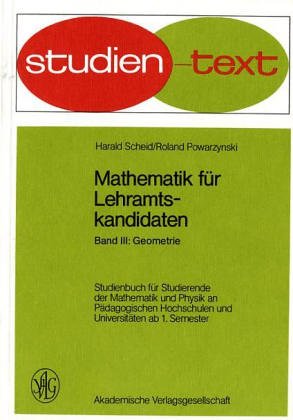 Grundlagen der Mathematik für Studium und Lehramt / Geometrie: Geometrie. Studienbuch für Studierende der Mathematik und Physik an Pädagogischen ... ab 1. Semester (Studientexte Mathematik) Mathematics