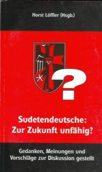 Sudetendeutsche: Zur Zukunft unfähig?: Gedanken, Meinungen und Vorschläge zur Diskussion gestellt Historical Fiction