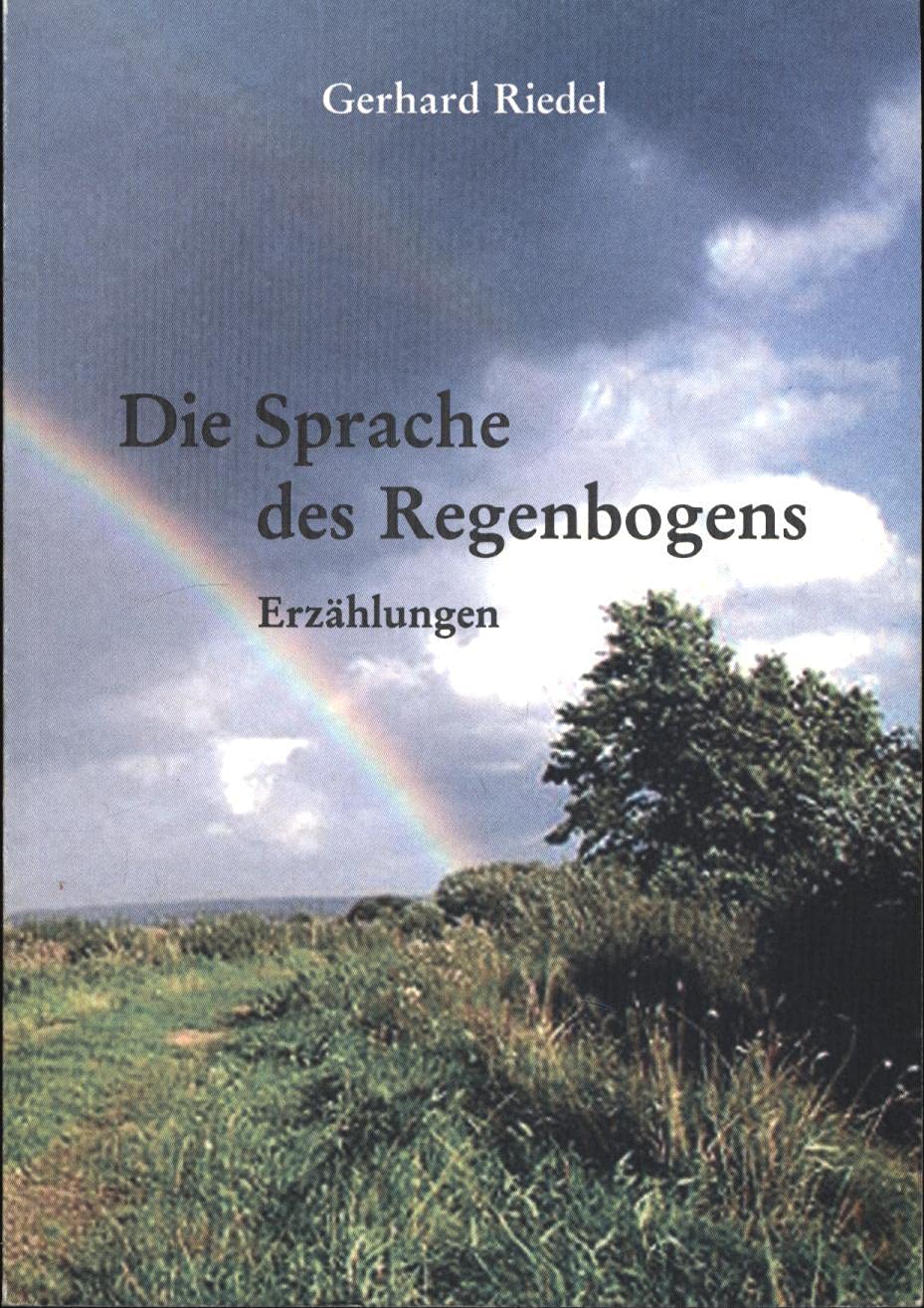 Die Sprache des Regenbogens: Erzählungen und ähnliche Texte (Schriftenreihe des Bundes der Niederländer) Historical Fiction