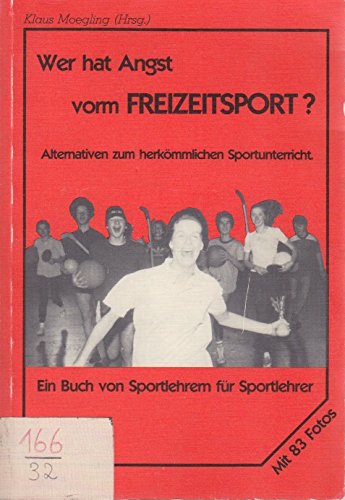 Wer hat Angst vorm Freizeitsport?: Alternativen zum herkömmlichen Sportunterricht Leisure & Fun