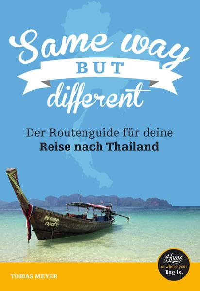 Thailand-Reiseführer für Einsteiger: Same Way But Different: Der Routenguide Leisure, Home & Garden