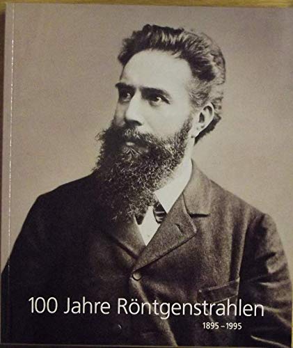 100 Jahre Röntgenstrahlen - Ausstellung aus Anlaß der Entdeckung der Röntgenstrahlen in Würzburg - Ausstellungskatalog vom 13.02.-19.11.1995 im Wagnermuseum Reference Books