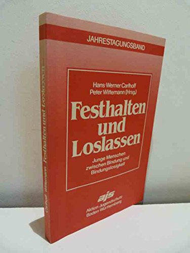 Festhalten und Loslassen. Junge Menschen zwischen Bindung und Bindungslosigkeit Social Sciences