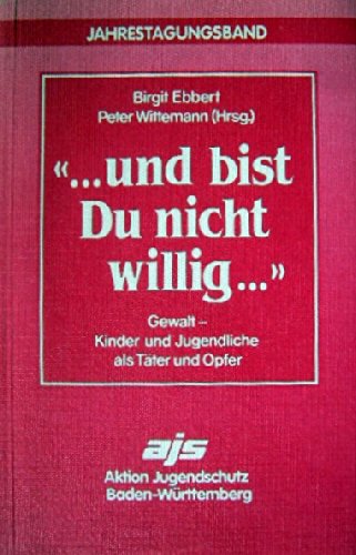 Und bist Du nicht willig. Gewalt - Kinder und Jugendliche als Opfer und Täter Social Sciences