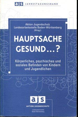 Hauptsache gesund...?: Körperliches, psychisches und soziales Befinden von Kindern und Jugendlichen Medicine