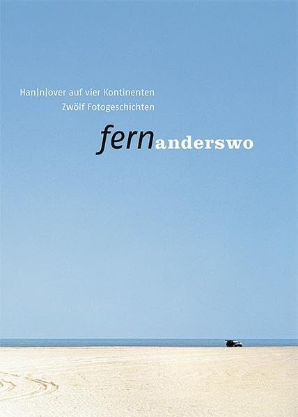 Han(n)over auf vier Kontinten: fernanderswo - zwölf Fotogeschichten Arts & Music