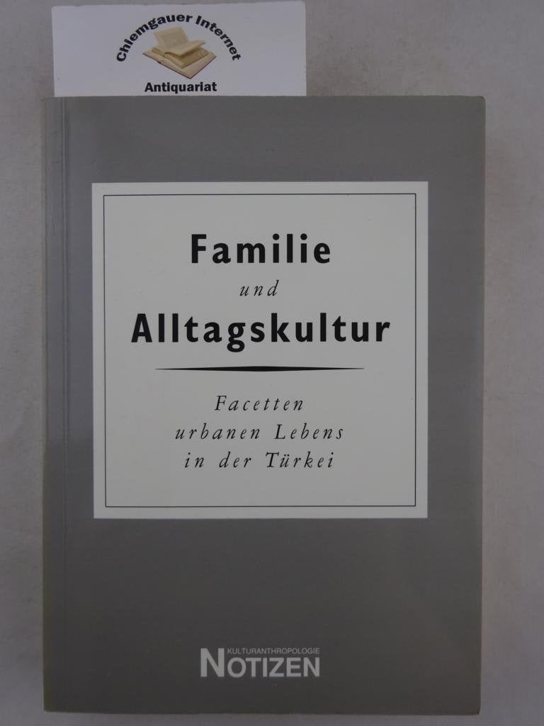 Familie und Alltagskultur: Facetten urbanen Lebens in der Türkei (Kulturanthropologie Notizen) General education