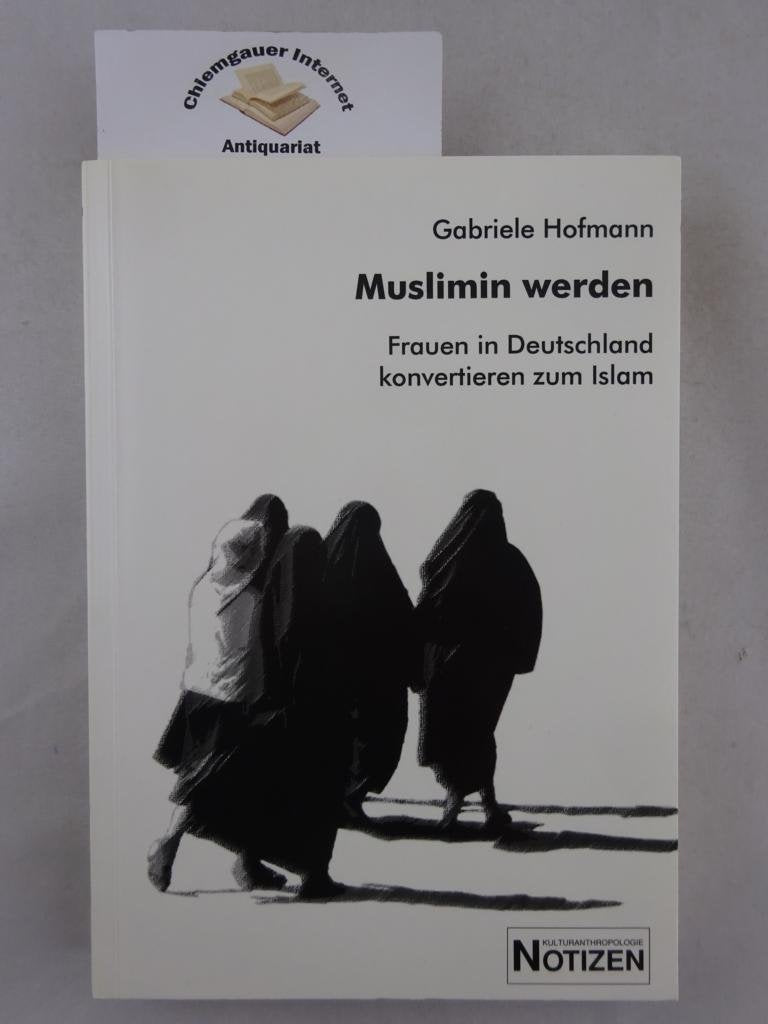 Muslimin werden: Frauen in Deutschland konvertieren zum Islam (Kulturanthropologie Notizen) Books
