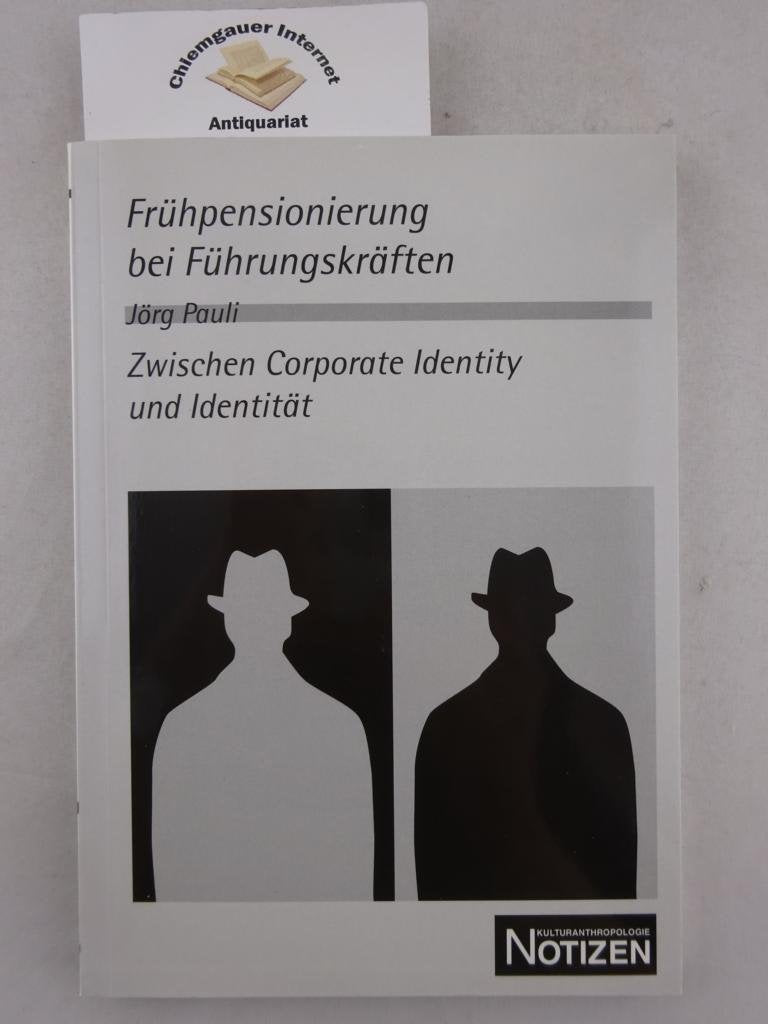 Frühpensionierung bei Führungskräften: Zwischen Corporate Identity und Identität (Kulturanthropologie Notizen) Books