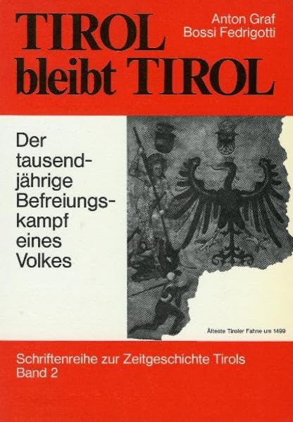 Tirol bleibt Tirol: Der tausendjährige Befreiungskampf eines Volkes (Schriftenreihe zur Zeitgeschichte Tirols) Politics & History