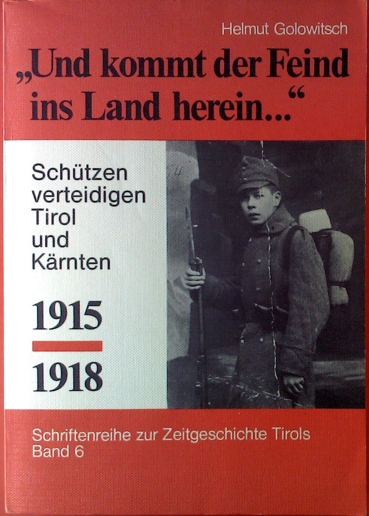 Und kommt der Feind ins Land herein...: Schützen verteidigen Tirol und Kärnten 1915-1928 Politics & History
