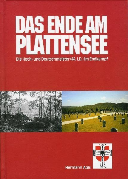 Das Ende am Plattensee: Die Hoch- und Deutschmeister (44.I.D) im Endkampf. Die Reichsgrenadier-Division 44 "Hoch- und Deutschmeister" Politics & History