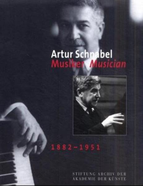 Artur Schnabel. Musiker Musician 1882-1951: Ausstellungskatalog Film, Art & Culture