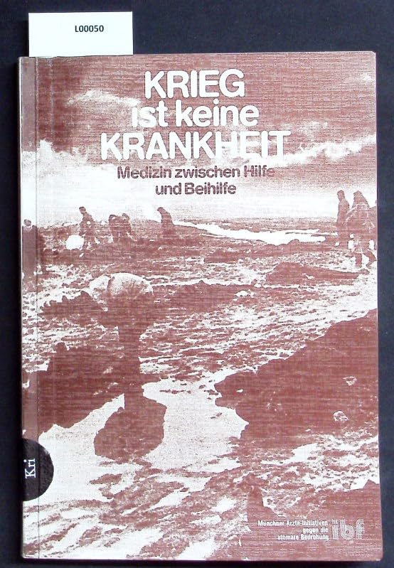 Krieg ist keine Krankheit. Medizin zwischen Hilfe und Beihilfe Medicine