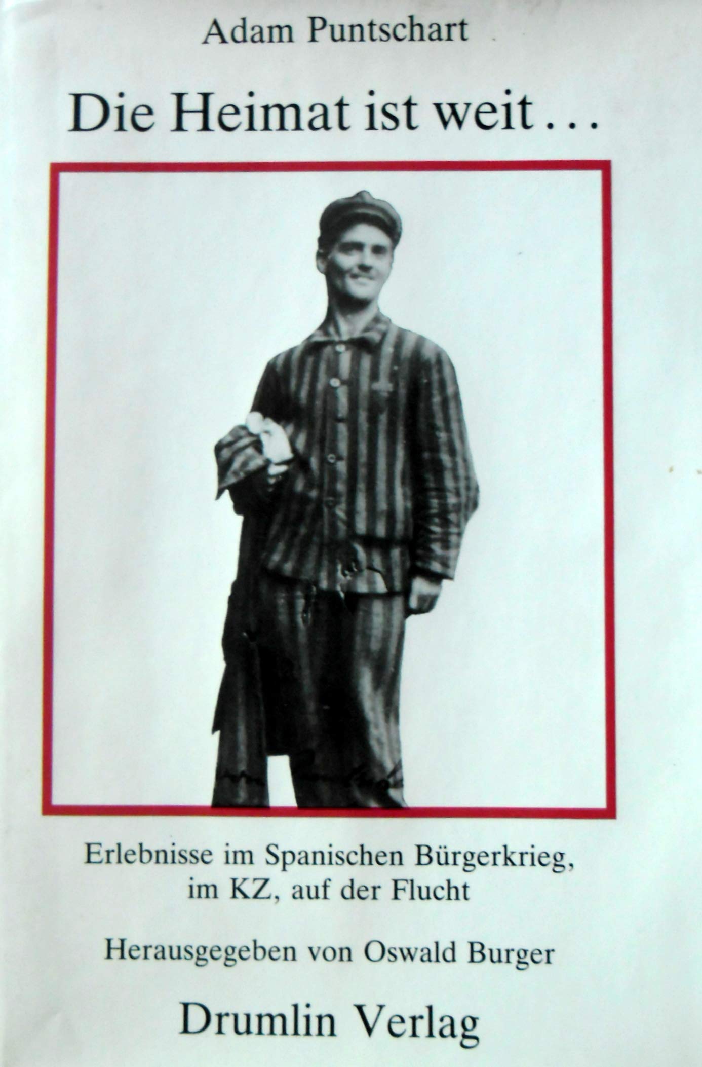 die_heimat_ist_weit-erlebnisse_im_spanischen_burgerkrieg,_im_kz,_auf_der_flucht book