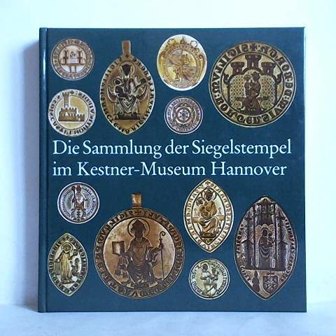 Die Sammlung der Siegelstempel im Kestner-Museum Hannover (Sammlungskataloge des Kestner-Museums Hannover) Film, Art & Culture