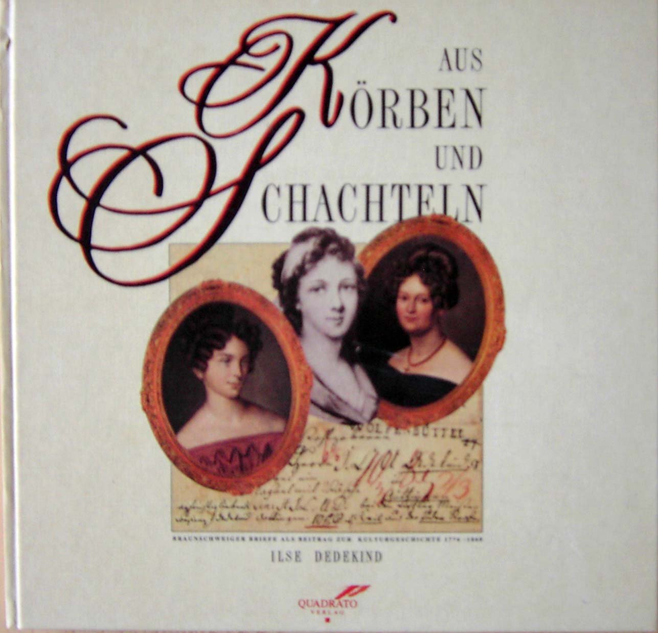 Aus Körben und Schachteln. Braunschweiger Briefe als Beitrag zur Kulturgeschichte 1776-1868. Books
