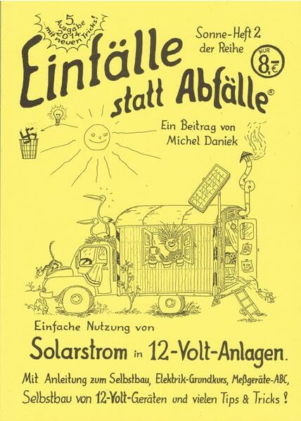 Solarstrom in 12-Volt-Anlagen: Mit Anleitung zum Selbstbau, Elektrik-Grundkurs, Meßgeräte-ABC, Selbstbau von 12-Volt-Geräten und vielen Tipps & Tricks ! (Einfälle statt Abfälle - Sonne) Business & Technology