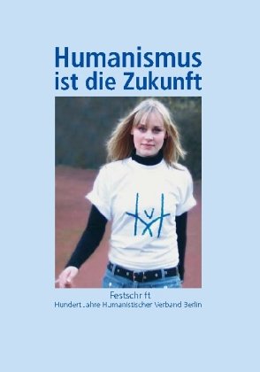 Humanismus ist die Zukunft: Festschrift. Hundert Jahre Humanistischer Verband Berlin Law