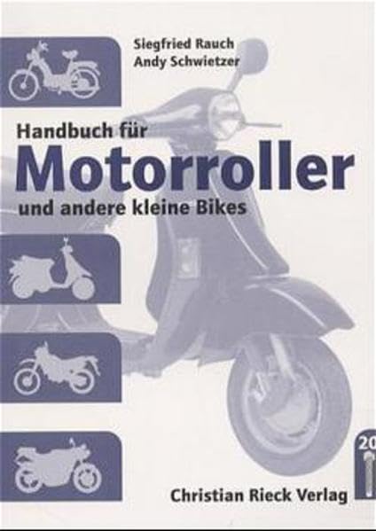 Handbuch für Motorroller: Und andere kleine Bikes. Ein Handbuch für Bastler, Tüftler und alle, die es genau wissen wollen Leisure, Home & Garden