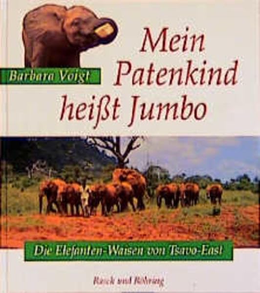 Mein Patenkind heisst Jumbo: Die Elefanten-Waisen von Tsavo-East Pets