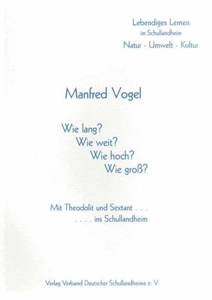 Wie lang? Wie weit? Wie hoch? Wie gross? - Mit Theodolit und Sextant.... ins Schullandheim: Lebendiges Lernen im Schullandheim: Natur-Umwelt-Kultur ... im Schullandheim: Technik - Physik - Umwelt) Non-fiction