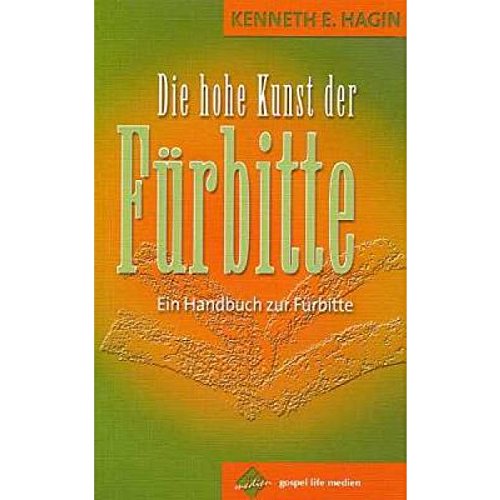 Die hohe Kunst der Fürbitte: Ein Handbuch zur Fürbitte Religion & Esotericism